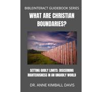 What Are Christian Boundaries?: Setting Godly Limits: Discerning Righteousness in an Immoral World (BibleInteract Guidebook Series)
