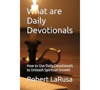What are Daily Devotionals: How to Use Daily Devotionals to Unleash Spiritual Growth