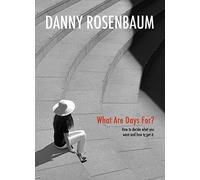 What are Days for?: How to Decide What You Want and How to Get it