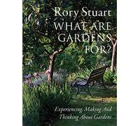 What Are Gardens For?: Experiencing, Making and Thinking About Gardens