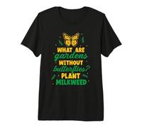 What are Gardens Without Butterflies - Plant Milkweed Premium T-Shirt