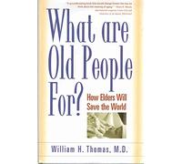 What are Old People For?: How Elders Will Save the World