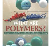 What are Polymers? Natural vs. Synthetic Polymers and Benefits and Limitations | Bonding | Grade 6-8 Physical Science