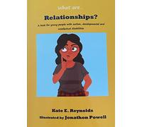 What are...relationships? A book for young people with autism, developmental and intellectual disabilities