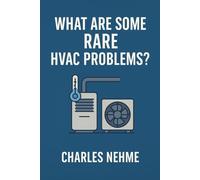 What are some rare HVAC problems ?: Unlocking Hidden Techniques for Real-World HVAC Success