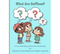 What Are Suffixes? A Fun Grammar Workbook for Kids in Grades 2-3 and for Beginners: Build Vocabulary, Reading Skills, and Confidence A Fun and Easy ... Mastery Tests (Elementary Word Study Series)