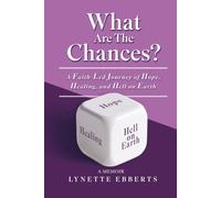 What Are The Chances?: A Faith-Led Journey of Hope, Healing, and Hell on Earth