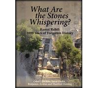 What Are the Stones Whispering?: Ramat Raḥel: 3,000 Years of Forgotten History