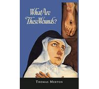 What Are These Wounds? the Life of a Cistercian Mystic Saint Lutgarde
