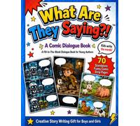 What Are They Saying?! A Comic Dialogue Book: A Fill-In-The-Blank Dialogue Book for Young Authors: 70 Standalone Funny Comic Strip Pages, Creative ... Dialogue Workbook Series for Young Authors)