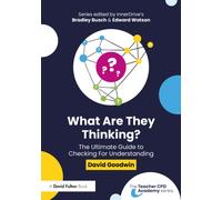 What Are They Thinking? The Ultimate Guide to Checking for Understanding (The Teacher CPD Academy)