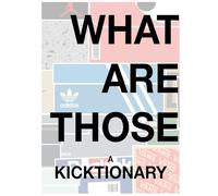 What Are Those?: A Kicktionary