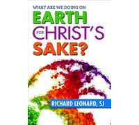 [(What are We Doing on Earth for Christ's Sake?)] [By (author) Richard Leonard] published on (March, 2015)