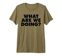 What are We Doing Premium T-Shirt