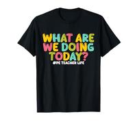 What are We Doing Today PE Teacher Life Back to School T-Shirt