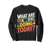 What Are We Doing Today PE Teacher Sweatshirt