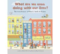What Are We Even Doing With Our Lives?: The Most Honest Children's Book of All Time