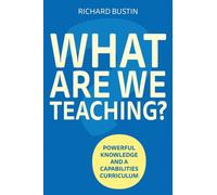 What are we Teaching? : Powerful knowledge and a capabilities curriculum