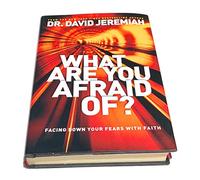 What are You Afraid of?: Facing Down Your Fears with Faith