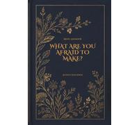 WHAT ARE YOU AFRAID TO MAKE?: A 30-Day Guided Journal for Moving Through Creative Block, Self-Doubt, and Fear of Judgment