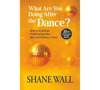 What Are You Doing After the Dance? 25th Anniversary Revised Edition: How to Continue Celebrating Once the Celebration is Over
