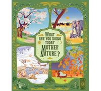 What Are You Doing Today, Mother Nature?: Travel the world with 48 nature stories, for every month of the year (Nature's Storybook)