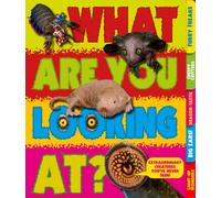 What Are You Looking At? : Extraordinary creatures you've never seen!