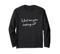 What are You Looking At? Sassy Rebel Attitude Statement Long Sleeve T-Shirt