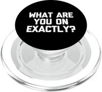 What Are You On Exactly? - Funny Saying Sarcastic Novelty PopSockets PopGrip for MagSafe