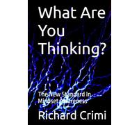 What Are You Thinking?: The New Standard In Mindset Awareness