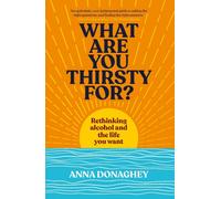 What Are You Thirsty For? : Rethinking alcohol and the life you want
