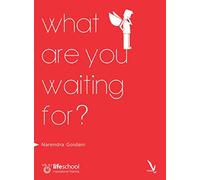 What are you waiting for?