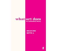 What Art Does : An Unfinished Theory