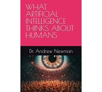 WHAT ARTIFICIAL INTELLIGENCE THINKS ABOUT HUMANS