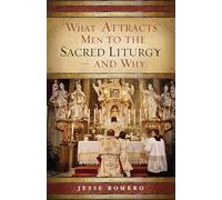What Attracts Men to the Sacred Liturgy--And Why