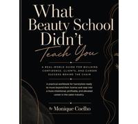 What Beauty School Didn't Teach You: The Real-World Survival Guide for Building Confidence, Clients & a Career (The Stylist Code)