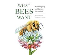 What Bees Want: Beekeeping as Nature Intended