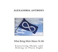 What Being Metis Means To Me: Exorcising Shame and Hiding in Plain Sight