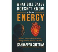 What Bill Gates Doesn’t Know About Energy: From Control to Flow: Rewiring Energy with the Heart of Life Itself