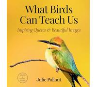 What Birds Can Teach Us: Inspiring Quotes & Beautiful Images