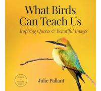 What Birds Can Teach Us: Inspiring Quotes & Beautiful Images (Wisdom and Wonder Books)