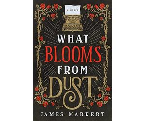 What Blooms from Dust: A Novel