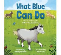 What Blue Can Do: The True Story of a Differently Abled Pony: 1 (Can Do Books for Kids)