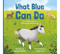 What Blue Can Do: The True Story of a Differently Abled Pony (Can Do Books for Kids)