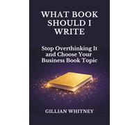 What Book Should I Write: Stop Overthinking It and Choose Your Business Book Topic (Easy Peasy Books Series)