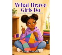 What Brave Girls Do: 20 Stories About Being Courageous, Kind, and True