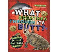 What Breathes Through Its Butt?: Mind-Blowing Science Questions Answered