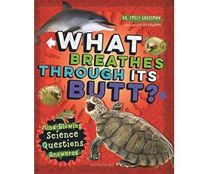 What Breathes Through Its Butt?: Mind-Blowing Science Questions Answered