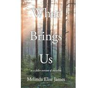 What Brings Us: to a fuller version of ourselves