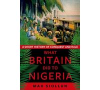 WHAT BRITAIN DID TO NIGERIA By Max Siollun (Paperback / softback)